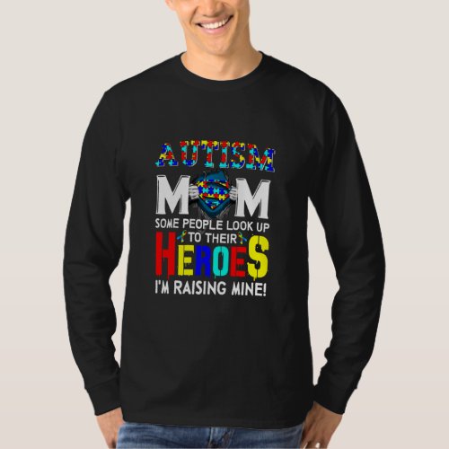 Autism Mom Some People Look Up Their Heroes Im Ra T_Shirt