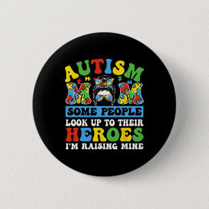 Autism Mom Some People Look Up To Heroes I'm Raisi Button