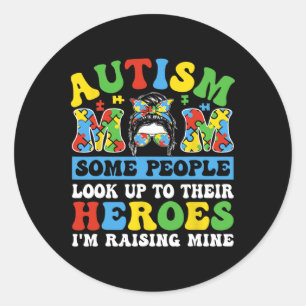 Autism Mom Some People Look Up To Heroes I'm Raisi Classic Round Sticker