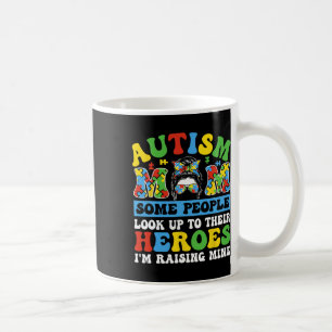 Autism Mom Some People Look Up To Heroes I'm Raisi Coffee Mug