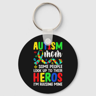 Autism Mom Some People Look Up To Heroes I'm Raisi Keychain