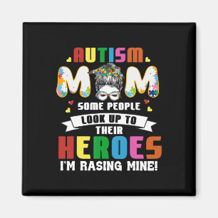 Autism Mom Some People Look Up To Heroes I'm Raisi Magnet