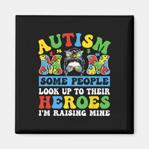 Autism Mom Some People Look Up To Heroes I'm Raisi Magnet