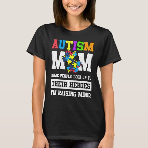 Autism Mom Some People Look Up To Their Heroes 3 T-Shirt