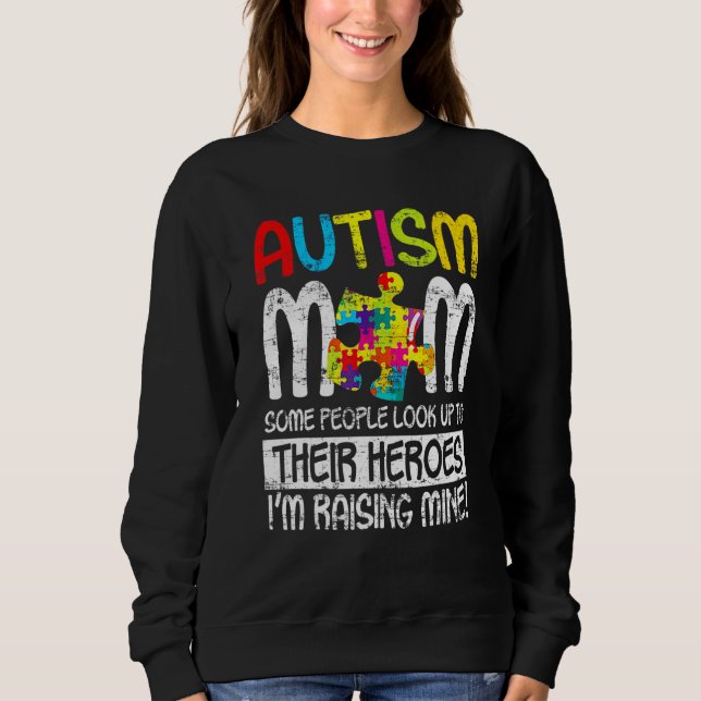 Autism Mom Some People Look Up To Their Heroes 4 Sweatshirt (Front)