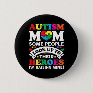 Autism Mom Some People Look Up To Their Heroes Awa Button