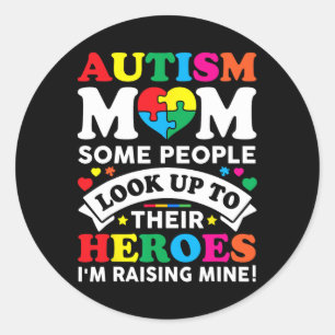 Autism Mom Some People Look Up To Their Heroes Awa Classic Round Sticker