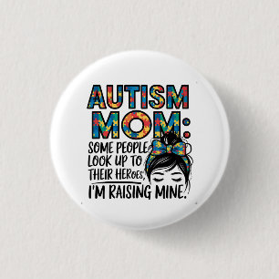 Autism Mom Some People Look Up to Their Heroes Button