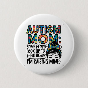 Autism Mom Some People Look Up to Their Heroes Button