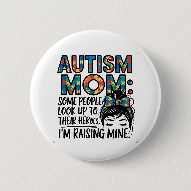 Autism Mom Some People Look Up to Their Heroes Button (Front)