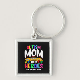 Autism Mom Some People Look Up To Their Heroes Keychain