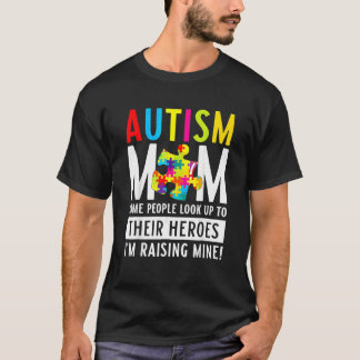 Autism Mom  Some People Look Up To Their Heroes T-Shirt