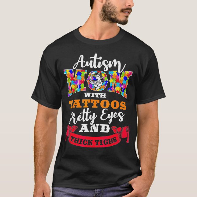 Autism Mom Tattoos, Pretty Eyes And Thick Thighs T-Shirt (Front)