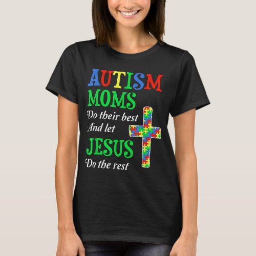 Autism Moms Do Their Best And Let Jesus Do The Res T_Shirt