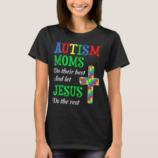 Autism Moms Do Their Best And Let Jesus Do The Res T-Shirt