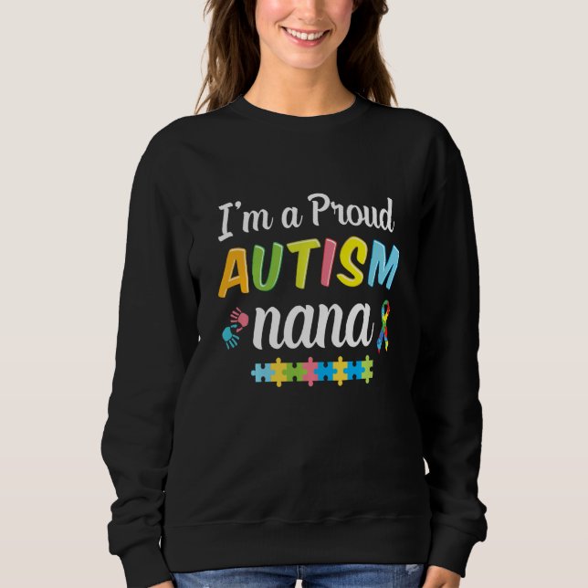 Autism Nana Awareness For I M A Proud Autism Nana  Sweatshirt (Front)