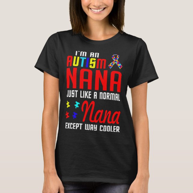 Autism Nana Like A Normal Nana Except Cooler T-Shirt (Front)
