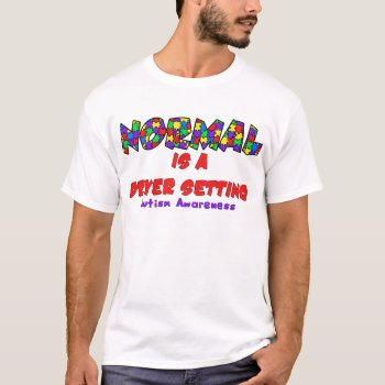 Autism Normal Is A Dryer Setting T-shirt by UTeezSF at Zazzle