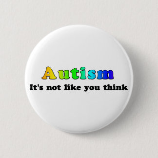 Autism: Not Like You Think Pinback Button