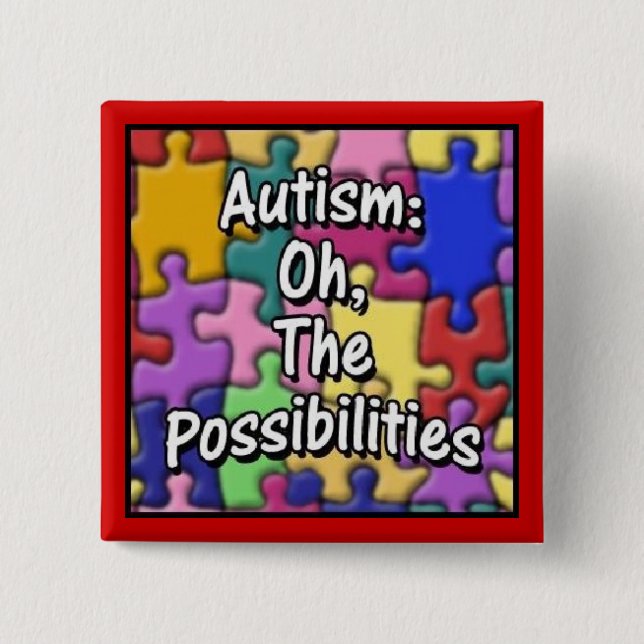 "Autism: Oh, The Possibilities" Pinback Button (Front)
