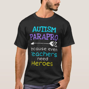 Autism-Paraprofessional Autism Teachers Need Hero T-Shirt