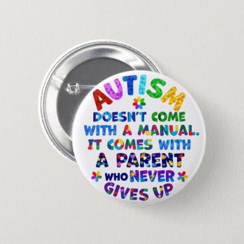 Autism Parent Never Gives Up Button by AutismSupportShop at Zazzle