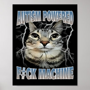 Autism Powered F#ck Machine Funny Cat Meme Autisti Poster