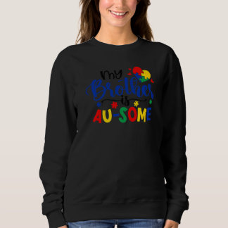 Autism Puzzle My Brother Au Some Autism Awareness Sweatshirt