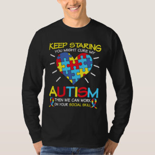 Autism Quote Keep Staring You Might Cure My Autism T-Shirt