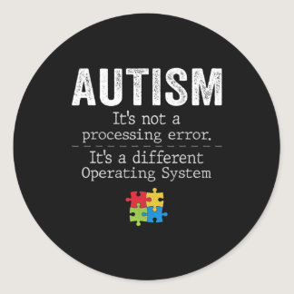 Autism Quotes It's Not A Processing Error Autism A Classic Round Sticker