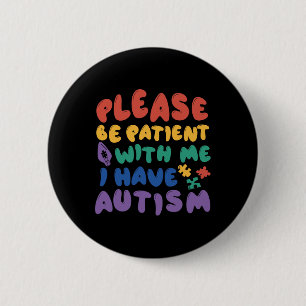 Autism Rainbow Awareness Be Patient With Me I Have Button