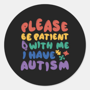 Autism Rainbow Awareness Be Patient With Me I Have Classic Round Sticker