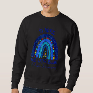 Autism Rainbow In April We Wear Blue Autism Awaren Sweatshirt