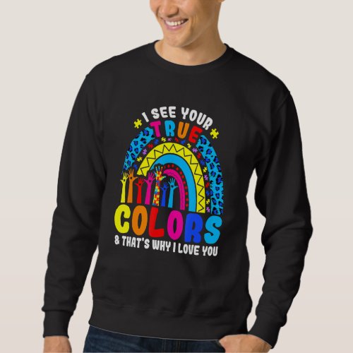Autism Rainbow Trend I See Your True Colors I Love Sweatshirt