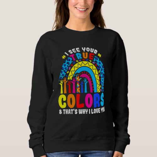 Autism Rainbow Trend I See Your True Colors I Love Sweatshirt