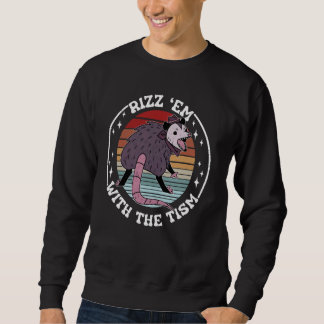 Autism Rizz Em With The Tism Funny Meme Autistic O Sweatshirt