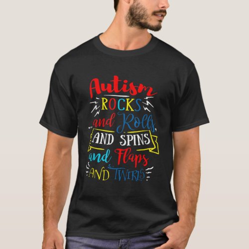 Autism Rocks and Rolls and Spins and Flaps and Twi T_Shirt