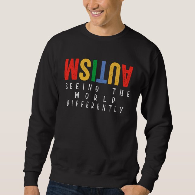 Autism Seeing The World Differently Autism Awarene Sweatshirt (Front)