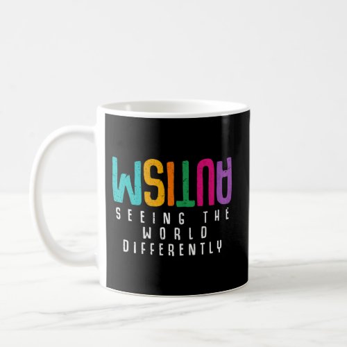Autism Seeing The World Differently Support Autism Coffee Mug