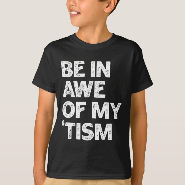 Autism Shirt Funny Be In Awe Of My tism  (Front)
