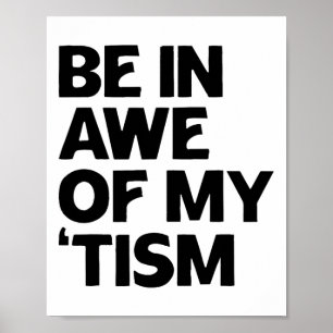 Autism Shirt Funny Be In Awe Of My tism 1 Poster