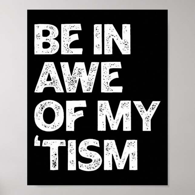Autism Shirt Funny Be In Awe Of My tism  Poster (Front)