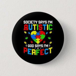 Autism - Society Says I'm Autistic God Says I'm Pe Button