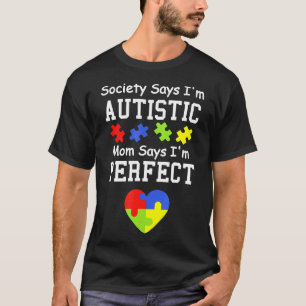 Autism-Society Says Im Autistic Mom Says Im Perfec T-Shirt