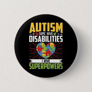 Autism Some Have Disabilities I Have Superpowers 1 Button