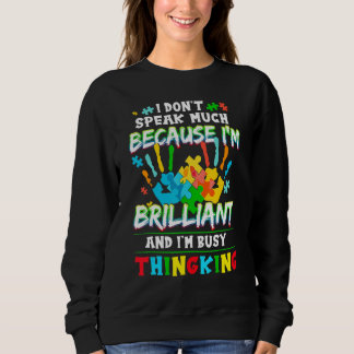 Autism  Speak Much I'm Brilliant And I'm Busy Thin Sweatshirt