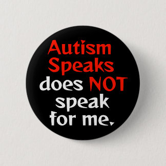 Autism Speaks is not for us. Pinback Button
