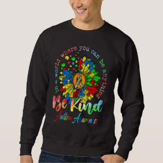 Autism Sunflower In The World You Can Be Anything  Sweatshirt