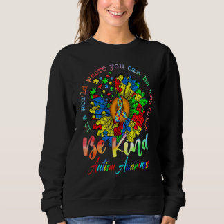 Autism Sunflower In The World You Can Be Anything  Sweatshirt