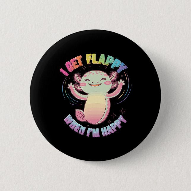 Autism Support Stimming Axolotl I Get Flappy When  Button (Front)